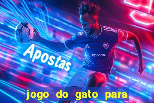 jogo do gato para ganhar dinheiro